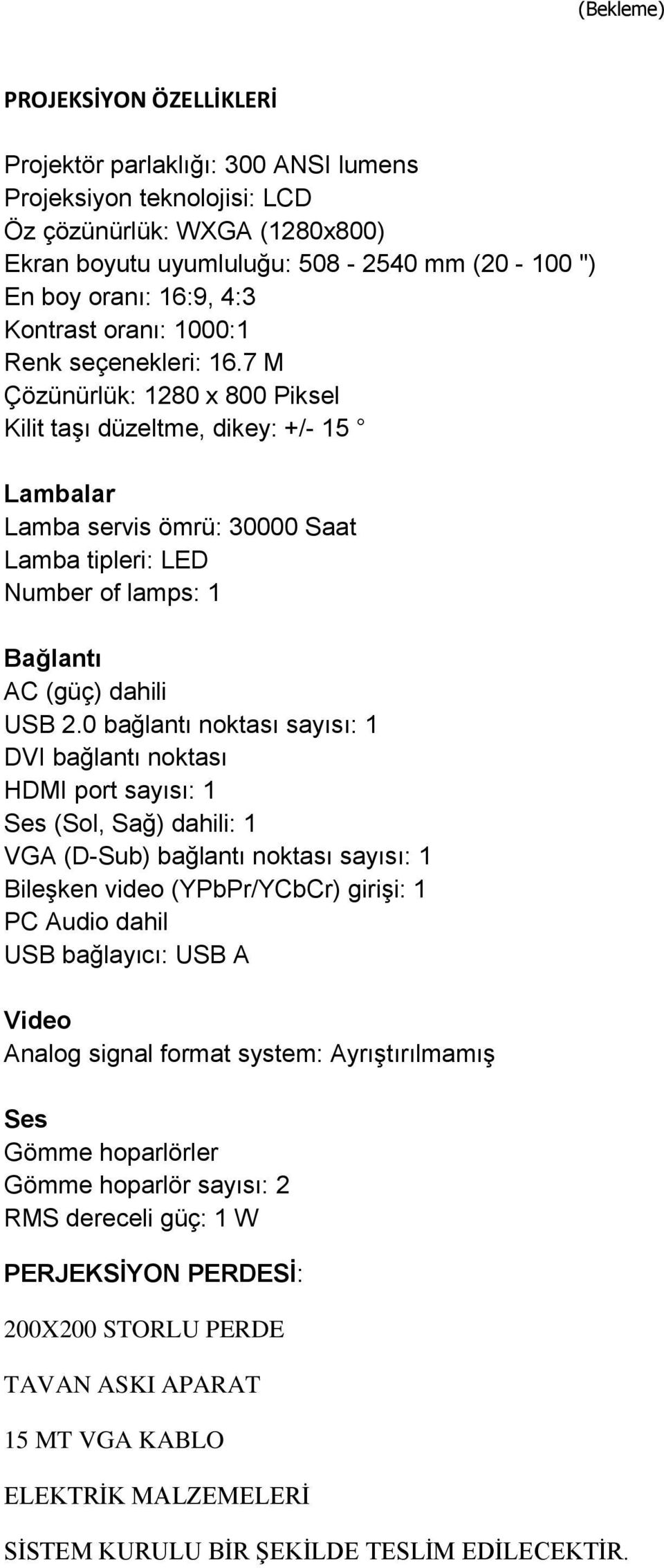 7 M Çözünürlük: 1280 x 800 Piksel Kilit taşı düzeltme, dikey: +/- 15 Lambalar Lamba servis ömrü: 30000 Saat Lamba tipleri: LED Number of lamps: 1 Bağlantı AC (güç) dahili USB 2.