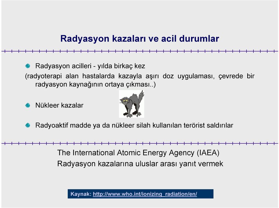 .) Nükleer kazalar Radyoaktif madde ya da nükleer silah kullanılan terörist saldırılar The