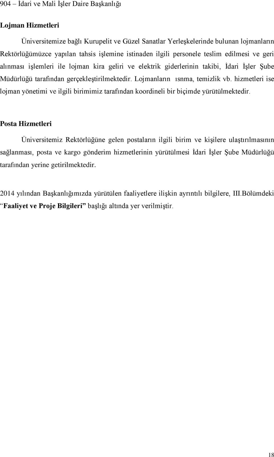 hizmetleri ise lojman yönetimi ve ilgili birimimiz tarafından koordineli bir biçimde yürütülmektedir.