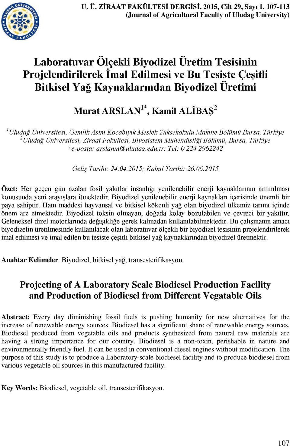 Ziraat Fakültesi, Biyosistem Mühendisliği Bölümü, Bursa, Türkiye *e-posta: arslanm@uludag.edu.tr; Tel: 0 224 2962242 Geliş Tarihi: 24.04.2015; Kabul Tarihi: 26.06.