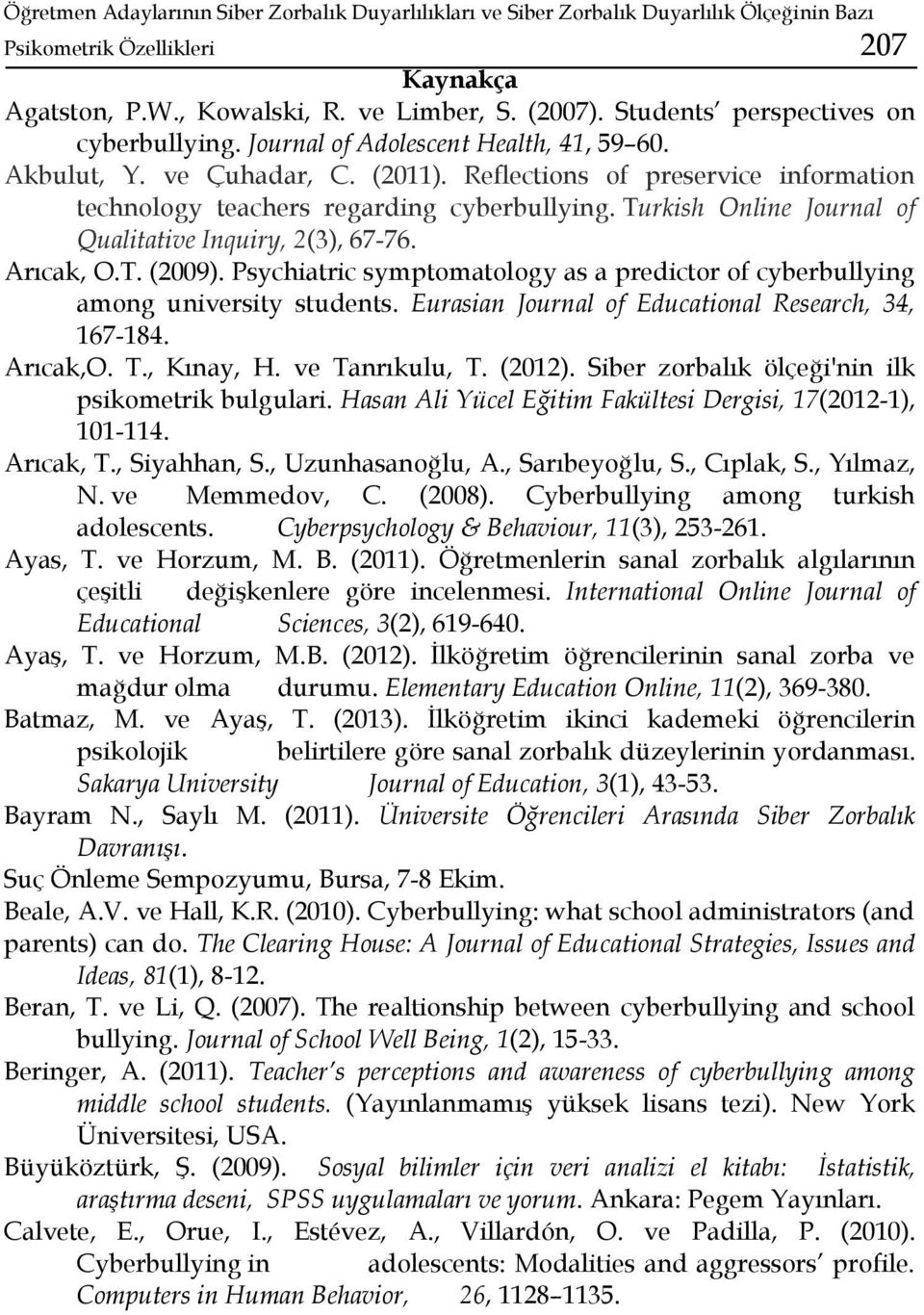 Turkish Online Journal of Qualitative Inquiry, 2(3), 67-76. Arıcak, O.T. (2009). Psychiatric symptomatology as a predictor of cyberbullying among university students.