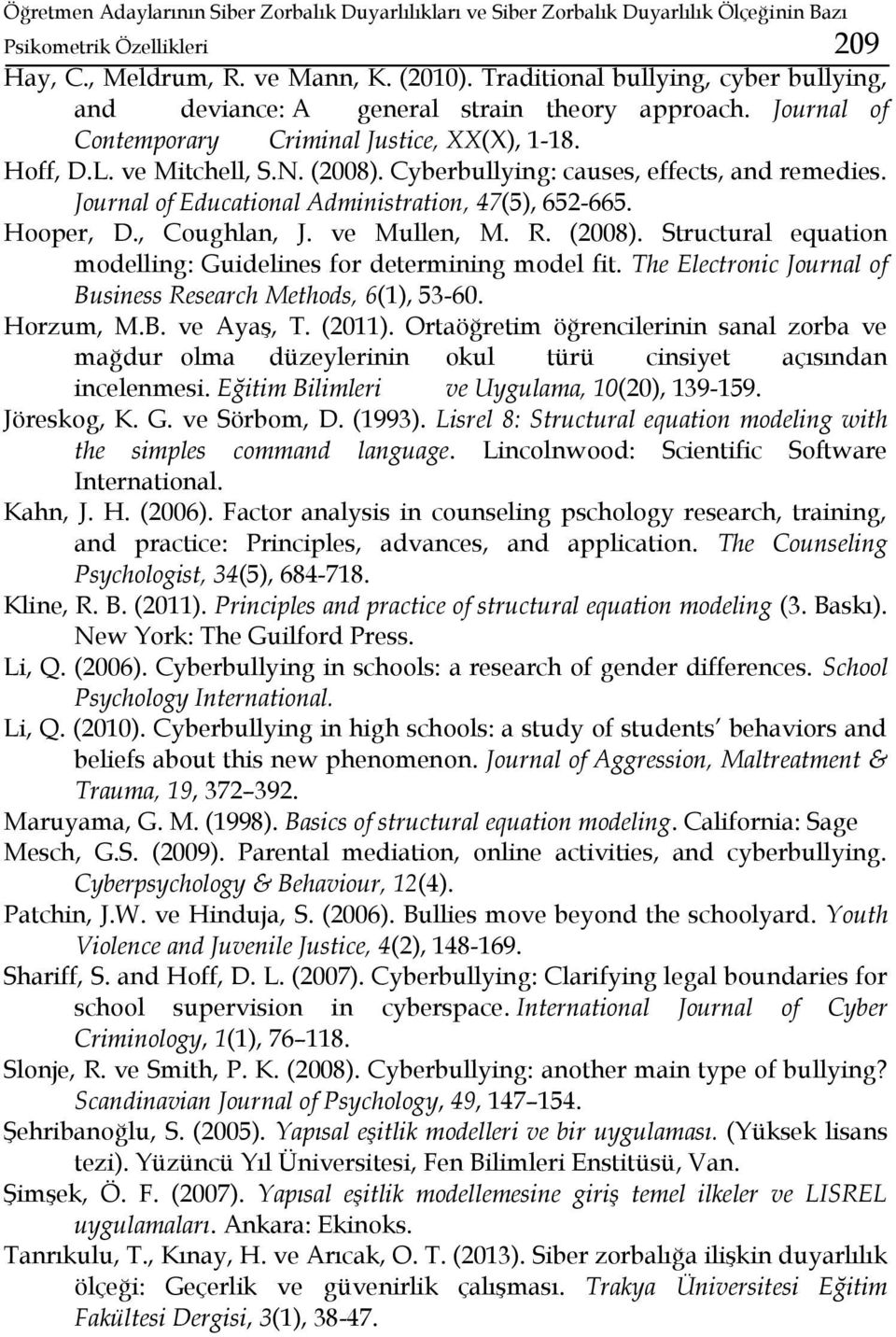 Cyberbullying: causes, effects, and remedies. Journal of Educational Administration, 47(5), 652-665. Hooper, D., Coughlan, J. ve Mullen, M. R. (2008).