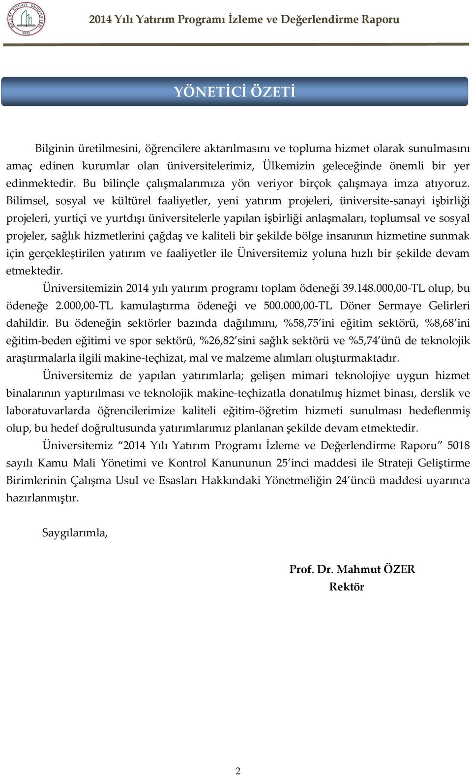 Bilimsel, sosyal ve kültürel faaliyetler, yeni yatırım projeleri, üniversite-sanayi işbirliği projeleri, yurtiçi ve yurtdışı üniversitelerle yapılan işbirliği anlaşmaları, toplumsal ve sosyal