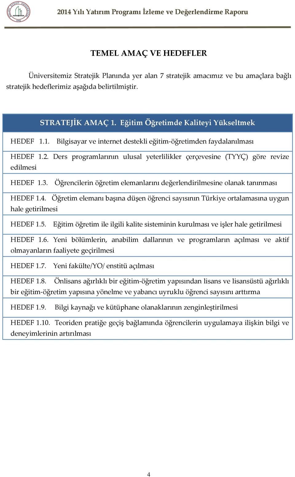 Ders programlarının ulusal yeterlilikler çerçevesine (TYYÇ) göre revize edilmesi HEDEF 1.3. Öğrencilerin öğretim elemanlarını değerlendirilmesine olanak tanınması HEDEF 1.4.