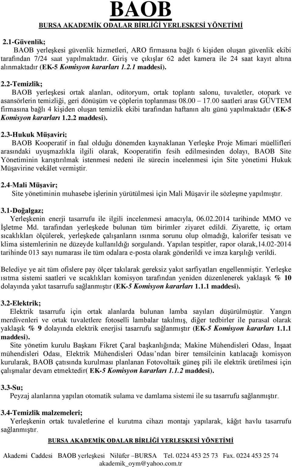 saat kayıt altına alınmaktadır (EK-5 Komisyon kararları 1.2.1 maddesi). 2.