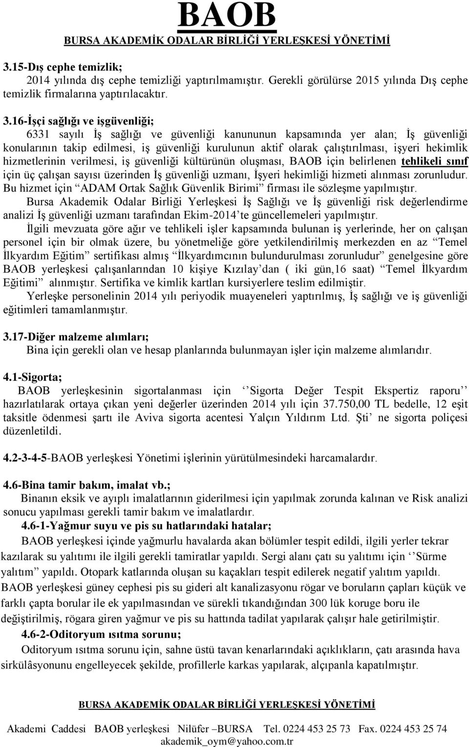 hekimlik hizmetlerinin verilmesi, iş güvenliği kültürünün oluşması, BAOB için belirlenen tehlikeli sınıf için üç çalışan sayısı üzerinden İş güvenliği uzmanı, İşyeri hekimliği hizmeti alınması