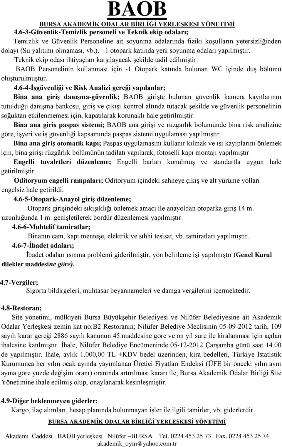 BAOB Personelinin kullanması için -1 Otopark katında bulunan WC içinde duş bölümü oluşturulmuştur. 4.