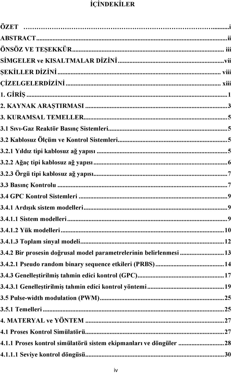 34 GPC Kontrol Sistemleri 9 341 Ardışık sistem modelleri 9 3411 Sistem modelleri 9 3412 Yük modelleri 10 3413 Toplam sinyal modeli 12 342 Bir prosesin doğrusal model parametrelerinin belirlenmesi 13