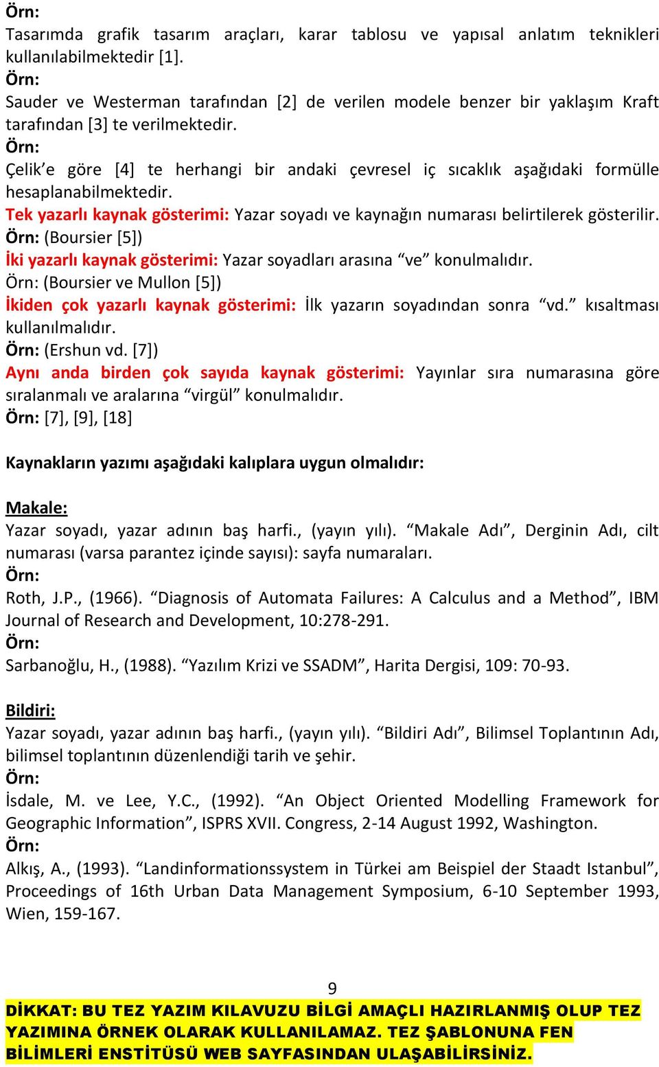 Çelik e göre [4] te herhangi bir andaki çevresel iç sıcaklık aşağıdaki formülle hesaplanabilmektedir. Tek yazarlı kaynak gösterimi: Yazar soyadı ve kaynağın numarası belirtilerek gösterilir.