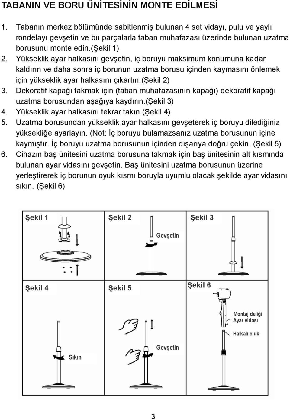 Yükseklik ayar halkasını gevşetin, iç boruyu maksimum konumuna kadar kaldırın ve daha sonra iç borunun uzatma borusu içinden kaymasını önlemek için yükseklik ayar halkasını çıkartın.(şekil 2) 3.