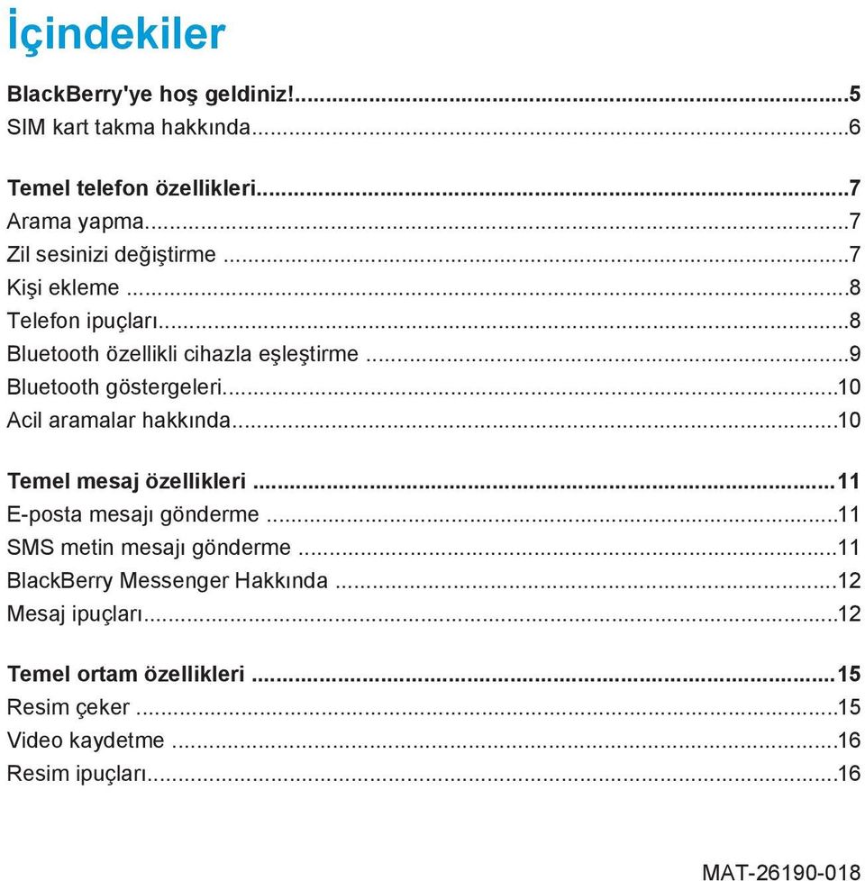 ..9 Bluetooth göstergeleri...10 Acil aramalar hakkında...10 Temel mesaj özellikleri...11 E-posta mesajı gönderme.