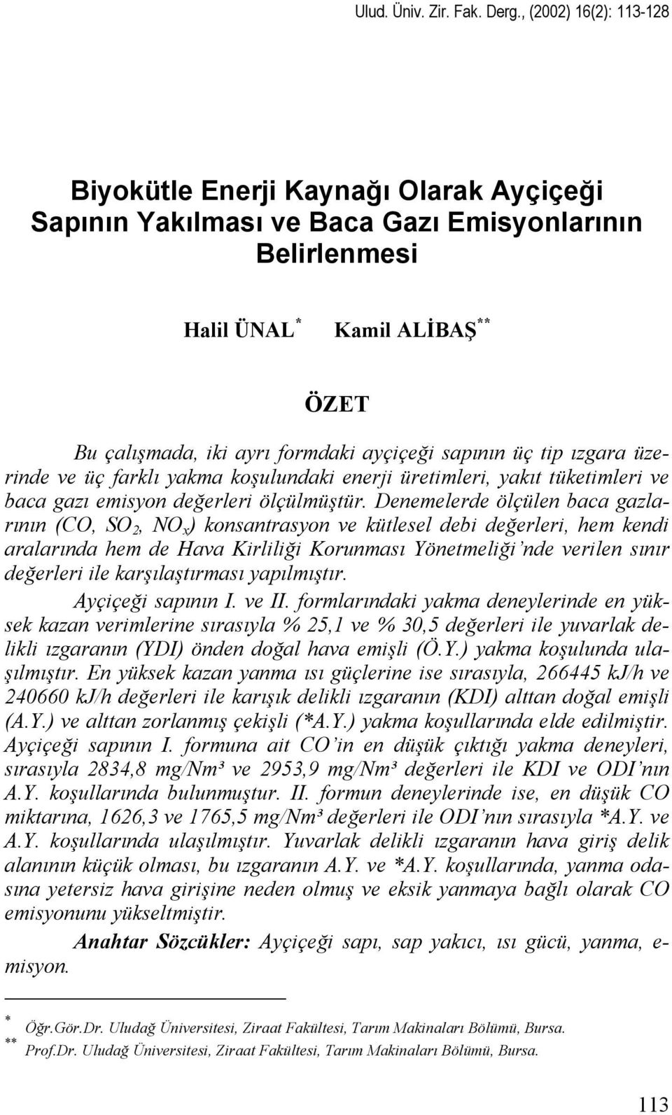 sapının üç tip ızgara üzerinde ve üç farklı yakma koşulundaki enerji üretimleri, yakıt tüketimleri ve baca gazı emisyon değerleri ölçülmüştür.