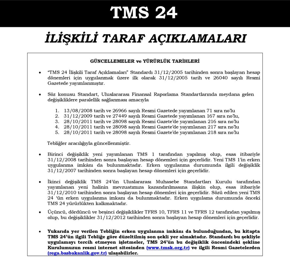 Söz konusu Standart, Uluslararası Finansal Raporlama Standartlarında meydana gelen değişikliklere paralellik sağlanması amacıyla 1.