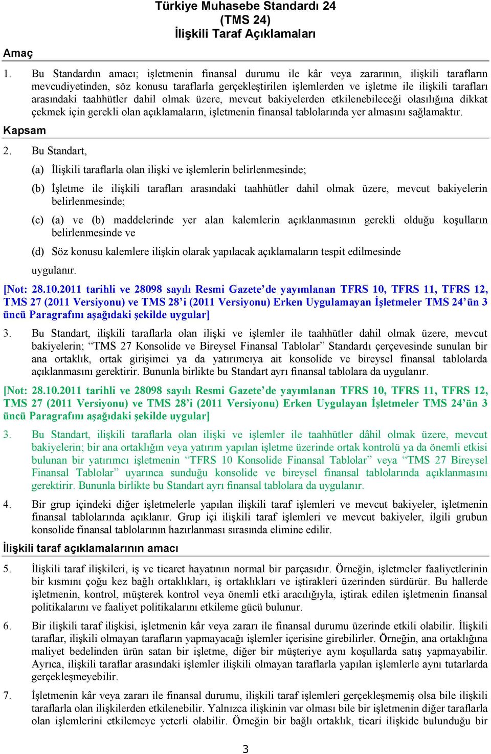 arasındaki taahhütler dahil olmak üzere, mevcut bakiyelerden etkilenebileceği olasılığına dikkat çekmek için gerekli olan açıklamaların, işletmenin finansal tablolarında yer almasını sağlamaktır.