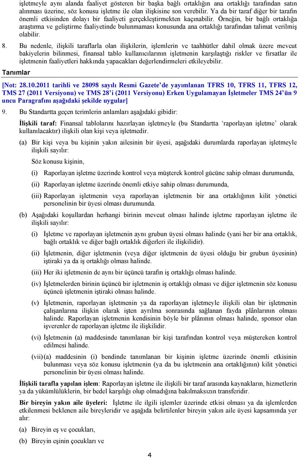 Örneğin, bir bağlı ortaklığa araştırma ve geliştirme faaliyetinde bulunmaması konusunda ana ortaklığı tarafından talimat verilmiş olabilir. 8.