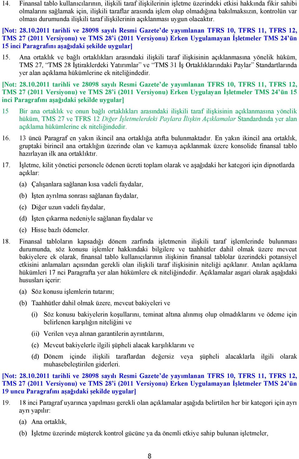 TMS 27 (2011 Versiyonu) ve TMS 28 i (2011 Versiyonu) Erken Uygulamayan İşletmeler TMS 24 ün 15 inci Paragrafını aşağıdaki şekilde uygular] 15.