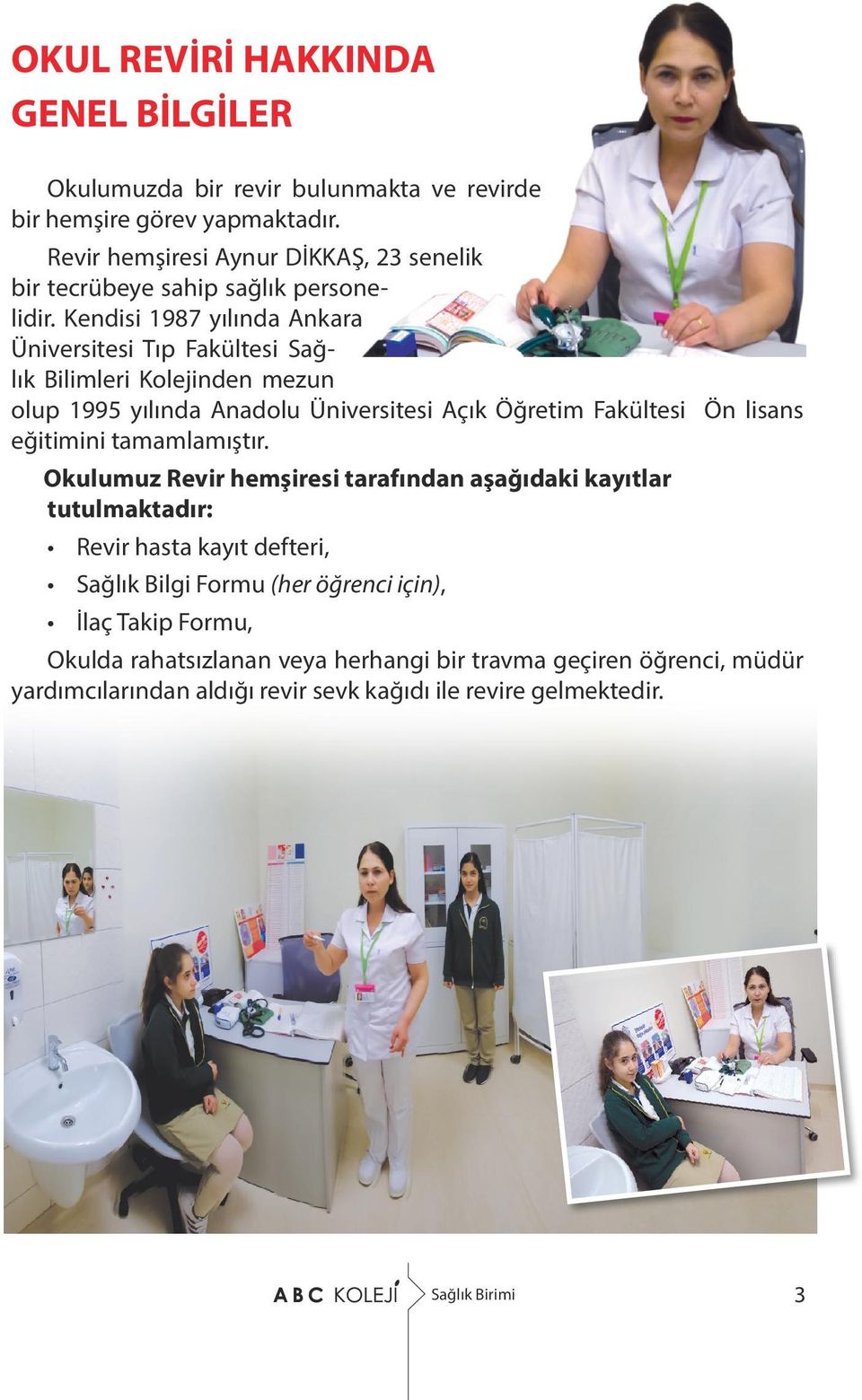 Kendisi 1987 yılında Ankara Üniversitesi Tıp Fakültesi Sağlık Bilimleri Kolejinden mezun olup 1995 yılında Anadolu Üniversitesi Açık Öğretim Fakültesi Ön lisans eğitimini