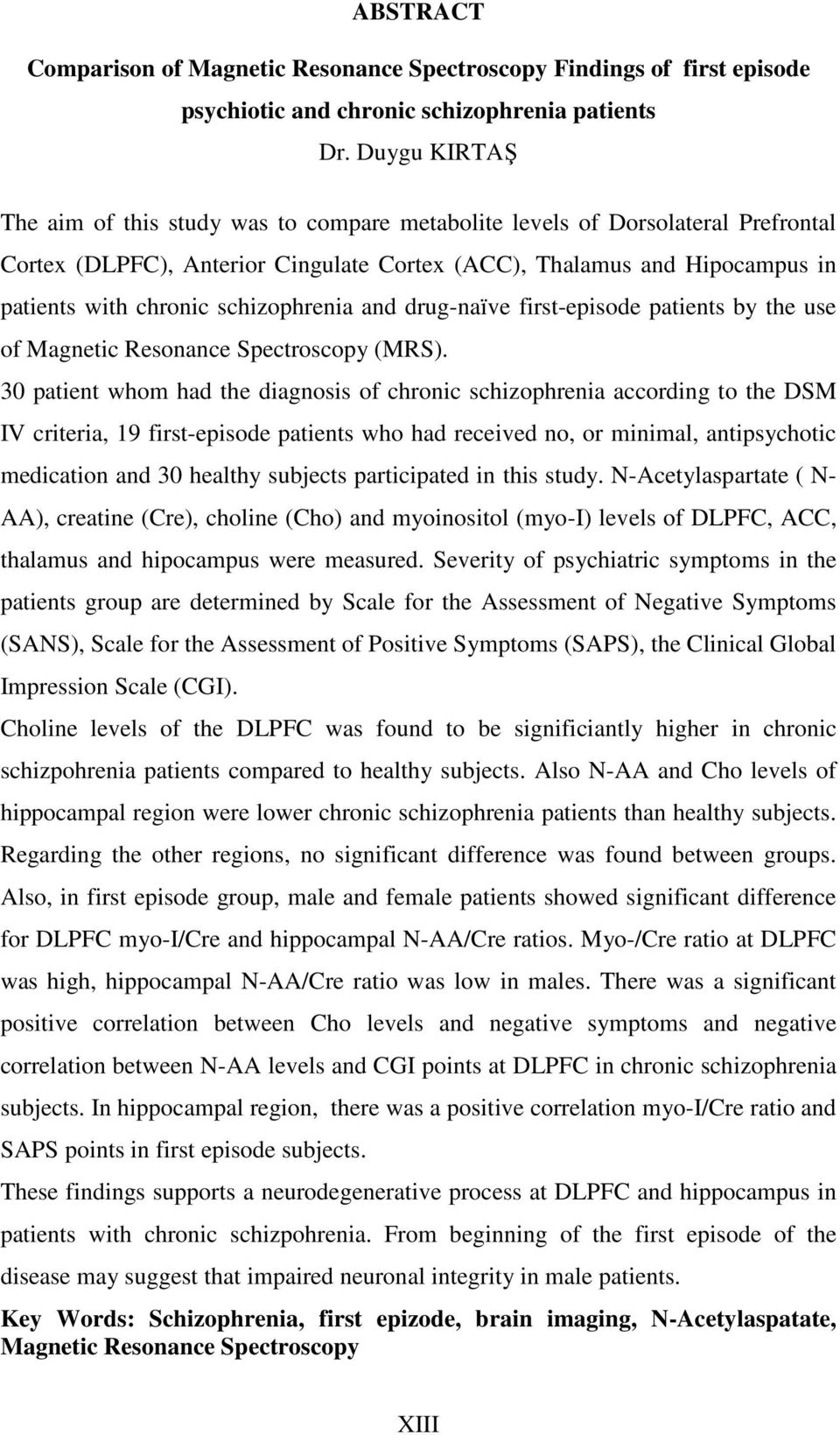 schizophrenia and drug-naïve first-episode patients by the use of Magnetic Resonance Spectroscopy (MRS).