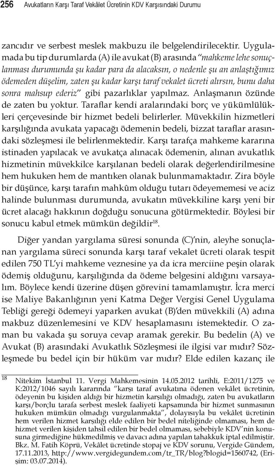 vekalet ücreti alırsın, bunu daha sonra mahsup ederiz gibi pazarlıklar yapılmaz. Anlaşmanın özünde de zaten bu yoktur.