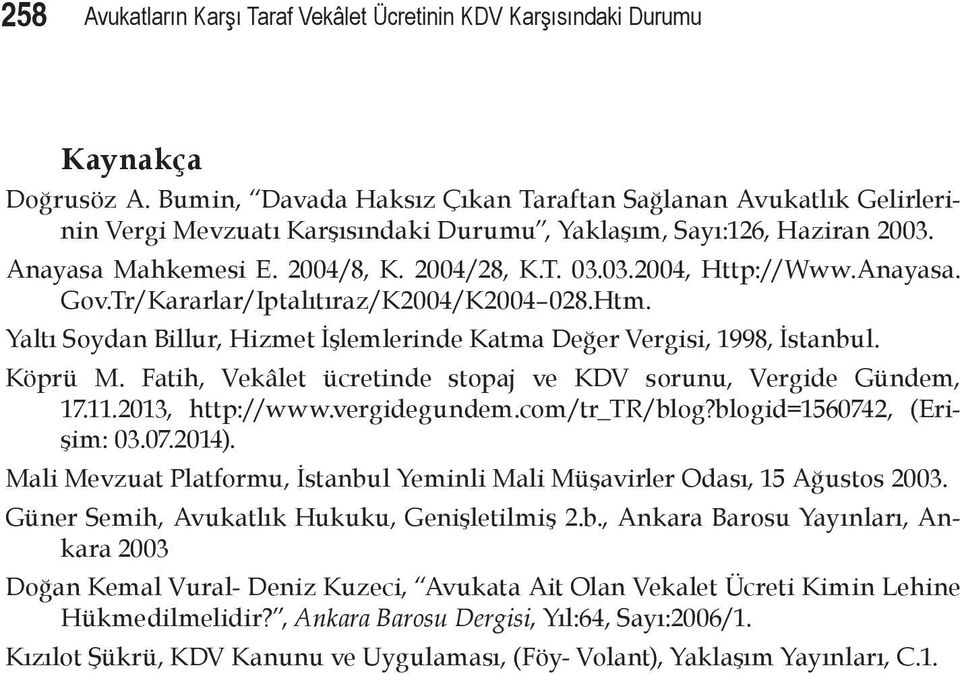 Anayasa. Gov.Tr/Kararlar/Iptalıtıraz/K2004/K2004 028.Htm. Yaltı Soydan Billur, Hizmet İşlemlerinde Katma Değer Vergisi, 1998, İstanbul. Köprü M.