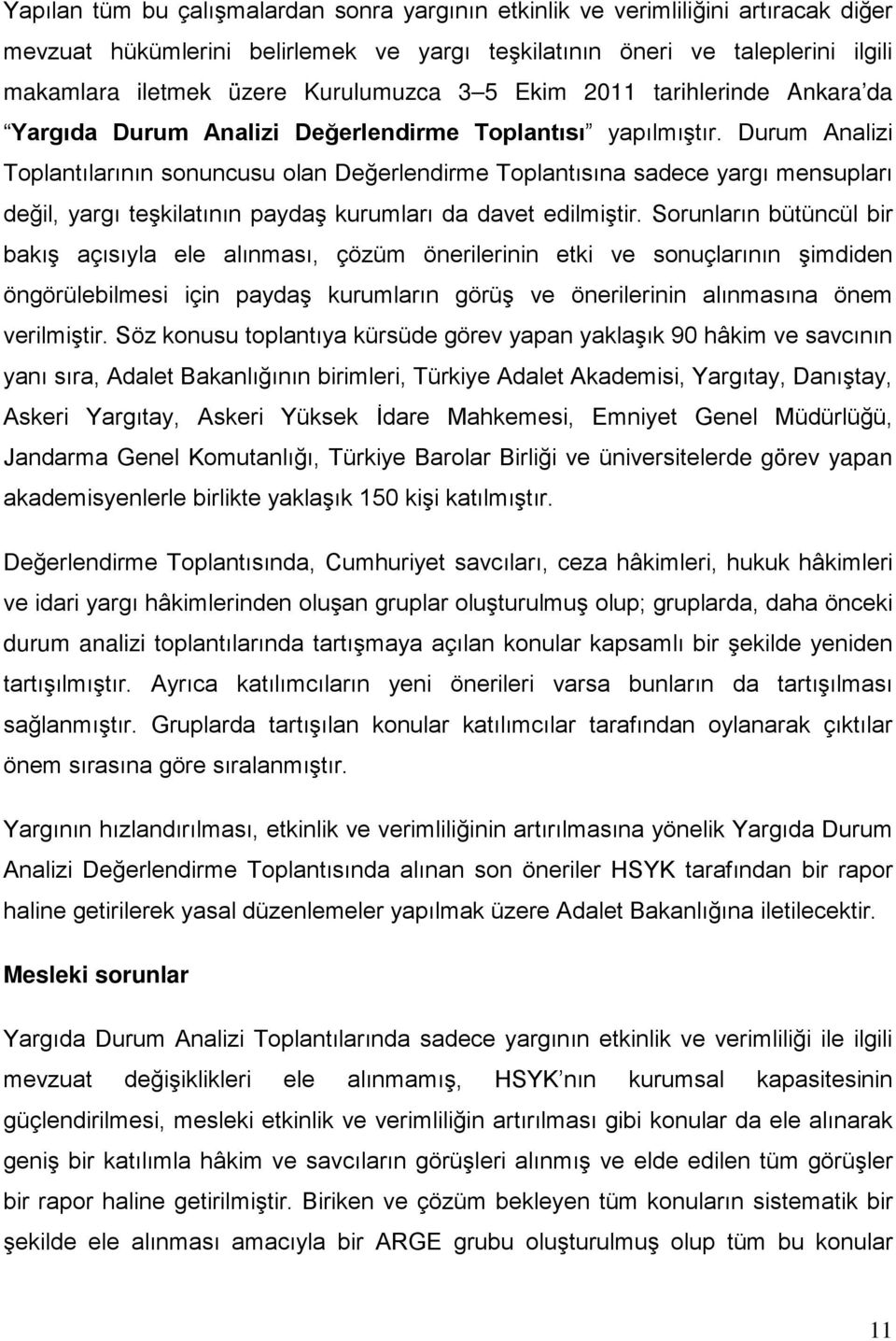 Durum Analizi Toplantılarının sonuncusu olan Değerlendirme Toplantısına sadece yargı mensupları değil, yargı teşkilatının paydaş kurumları da davet edilmiştir.