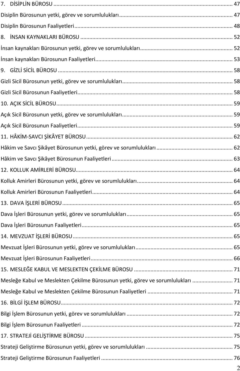 .. 58 Gizli Sicil Bürosunun Faaliyetleri... 58 10. AÇIK SİCİL BÜROSU... 59 Açık Sicil Bürosunun yetki, görev ve sorumlulukları... 59 Açık Sicil Bürosunun Faaliyetleri... 59 11.