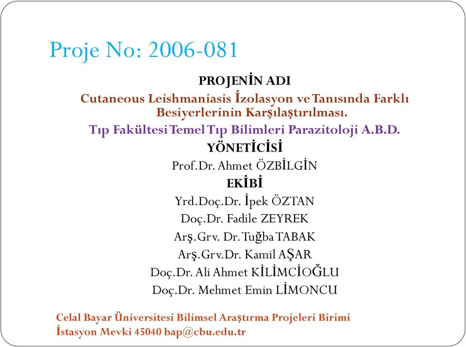 YÖNETİCİSİ Prof.Dr. Ahmet ÖZBİLGİN EKİBİ Yrd.Doç.Dr. İpek ÖZTAN Doç.Dr. Fadile ZEYREK Arş.