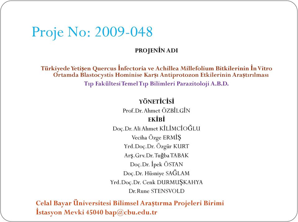 Parazitoloji A.B.D. YÖNETİCİSİ Prof.Dr. Ahmet ÖZBİLGİN EKİBİ Doç.Dr. Ali Ahmet KİLİMCİOĞLU Veciha Özge ERMİŞ Yrd.Doç.Dr. Özgür KURT Arş.