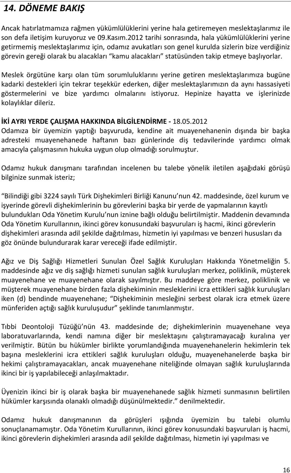 statüsünden takip etmeye başlıyorlar.