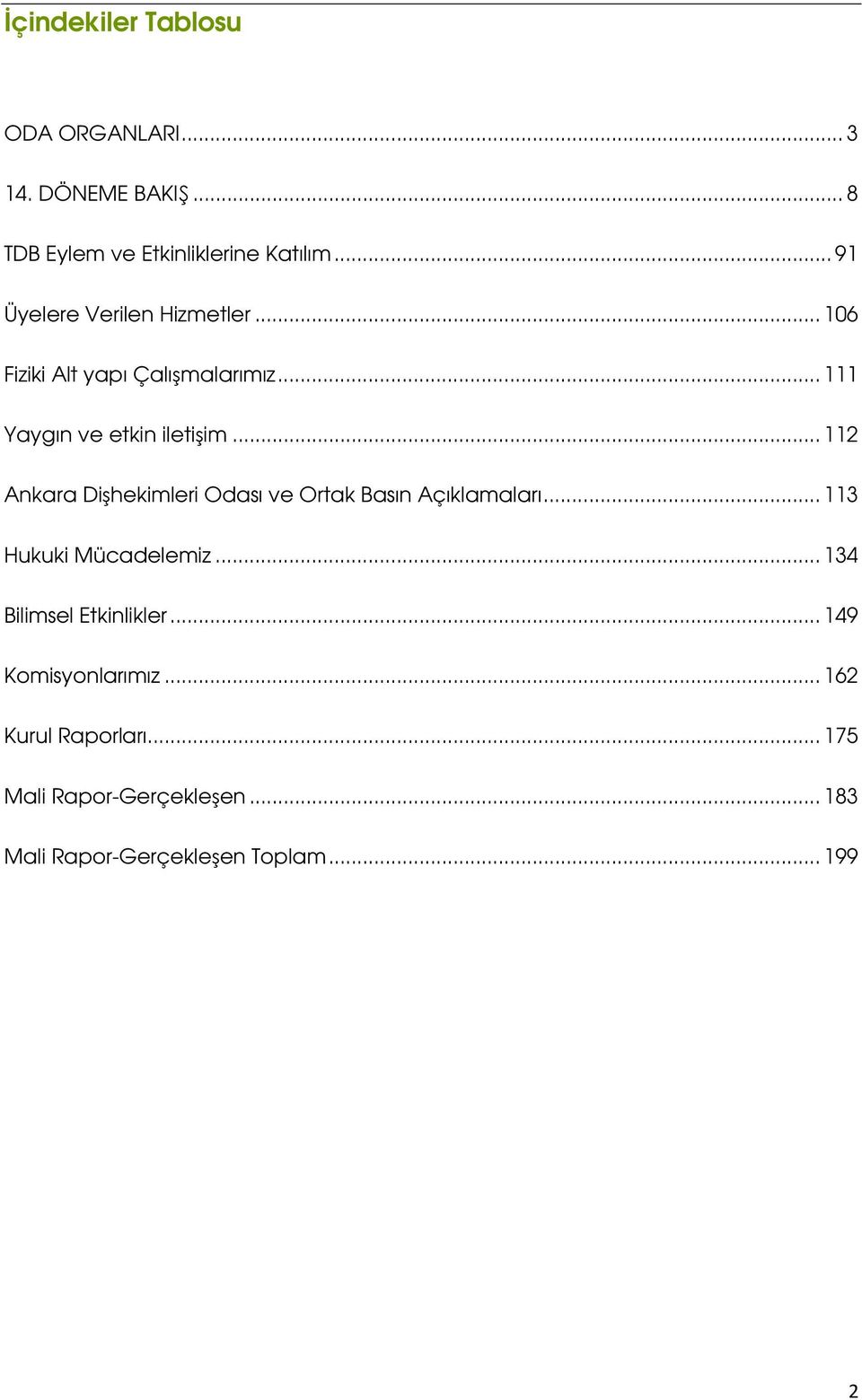 .. 112 Ankara Dişhekimleri Odası ve Ortak Basın Açıklamaları... 113 Hukuki Mücadelemiz.