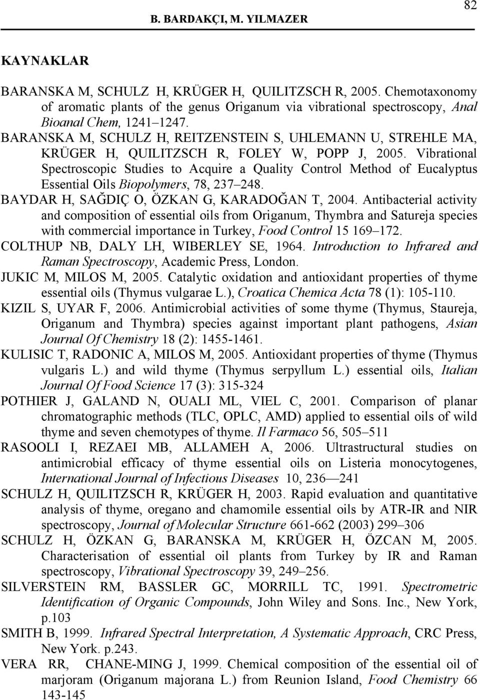 BARANSKA M, SCHULZ H, REITZENSTEIN S, UHLEMANN U, STREHLE MA, KRÜGER H, QUILITZSCH R, FOLEY W, POPP J, 2005.