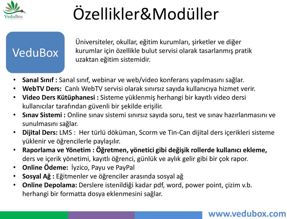 Video Ders Kütüphanesi : Sisteme yüklenmiş herhangi bir kayıtlı video dersi kullanıcılar tarafından güvenli bir şekilde erişilir.