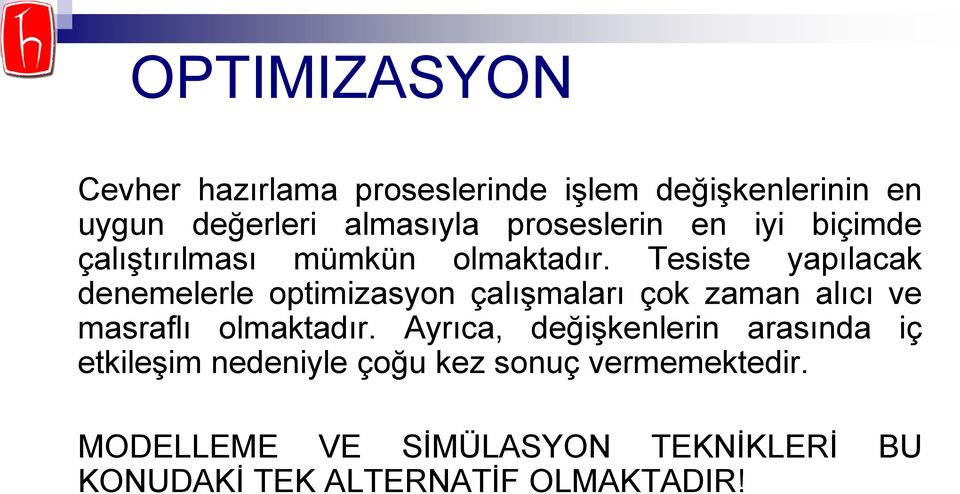 Tesiste yapılacak denemelerle optimizasyon çalıģmaları çok zaman alıcı ve masraflı olmaktadır.