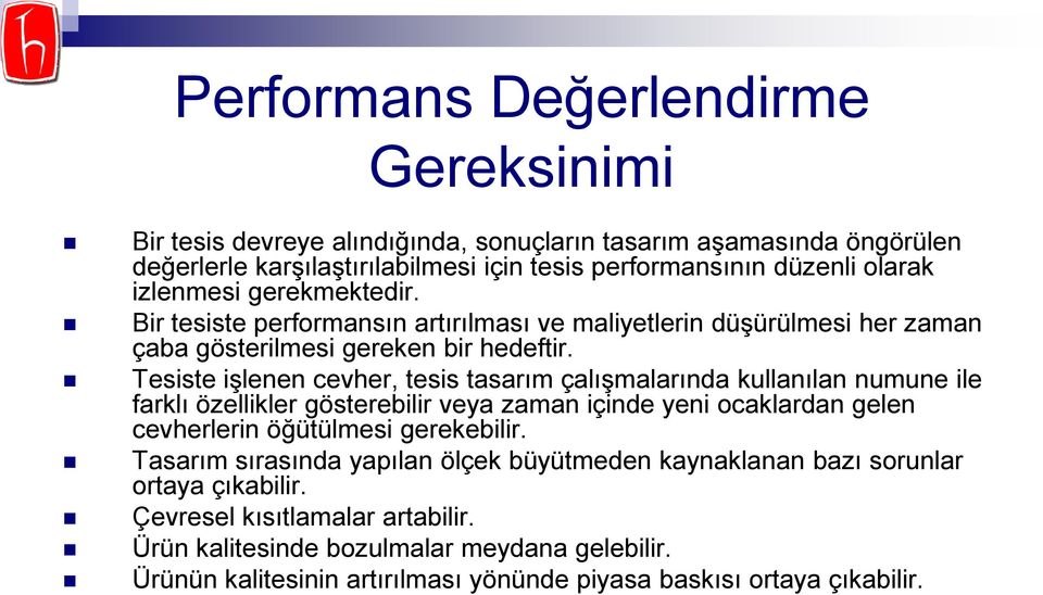 Tesiste iģlenen cevher, tesis tasarım çalıģmalarında kullanılan numune ile farklı özellikler gösterebilir veya zaman içinde yeni ocaklardan gelen cevherlerin öğütülmesi gerekebilir.