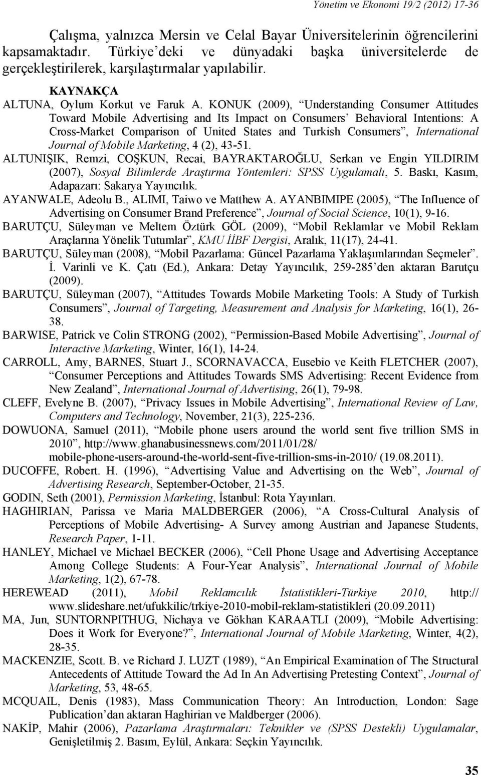 KONUK (2009), Understanding Consumer Attitudes Toward Mobile Advertising and Its Impact on Consumers Behavioral Intentions: A Cross-Market Comparison of United States and Turkish Consumers,