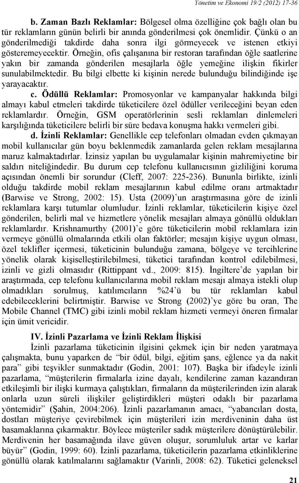 Örneğin, ofis çalışanına bir restoran tarafından öğle saatlerine yakın bir zamanda gönderilen mesajlarla öğle yemeğine ilişkin fikirler sunulabilmektedir.