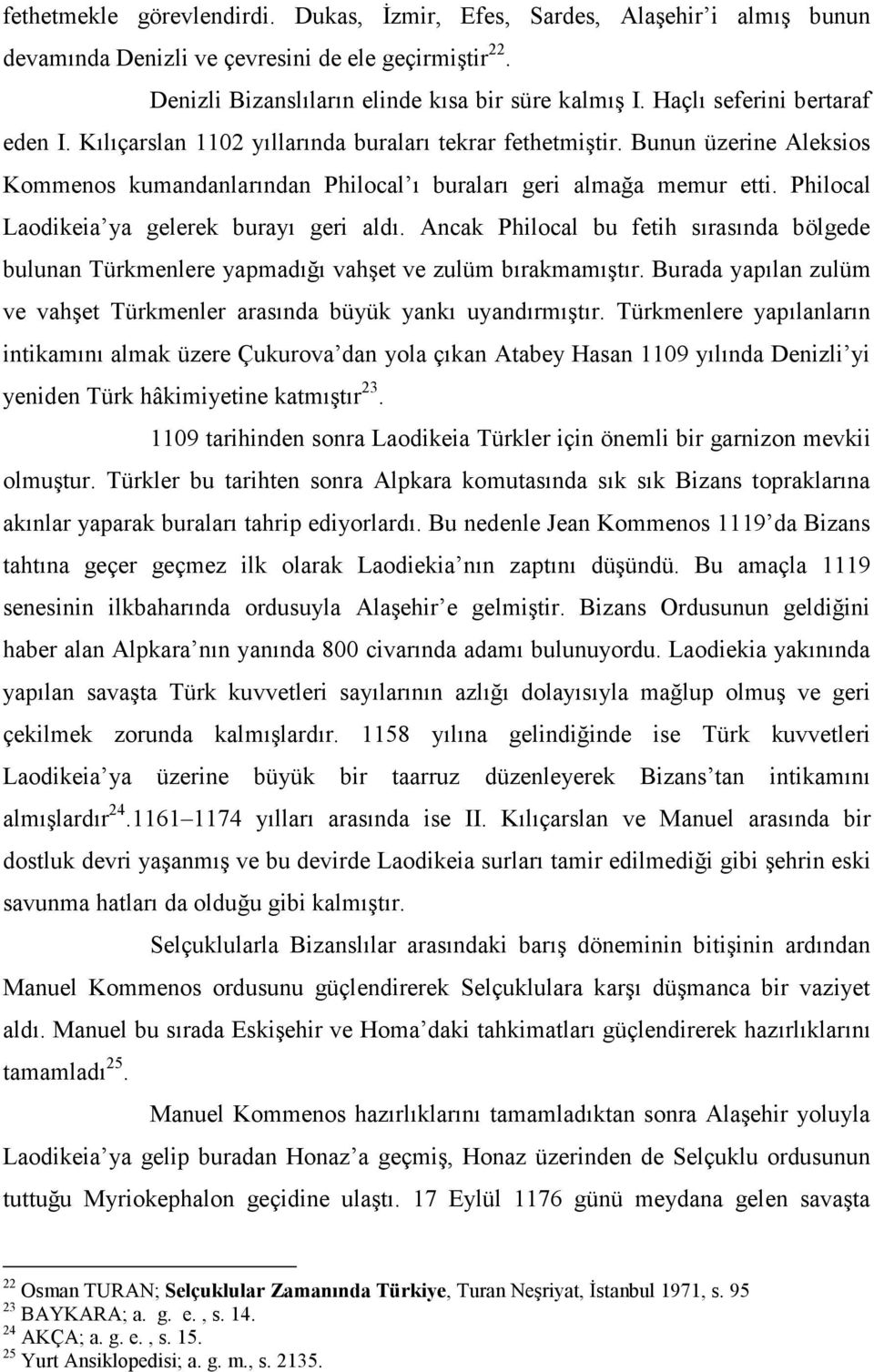 Philocal Laodikeia ya gelerek burayı geri aldı. Ancak Philocal bu fetih sırasında bölgede bulunan Türkmenlere yapmadığı vahşet ve zulüm bırakmamıştır.