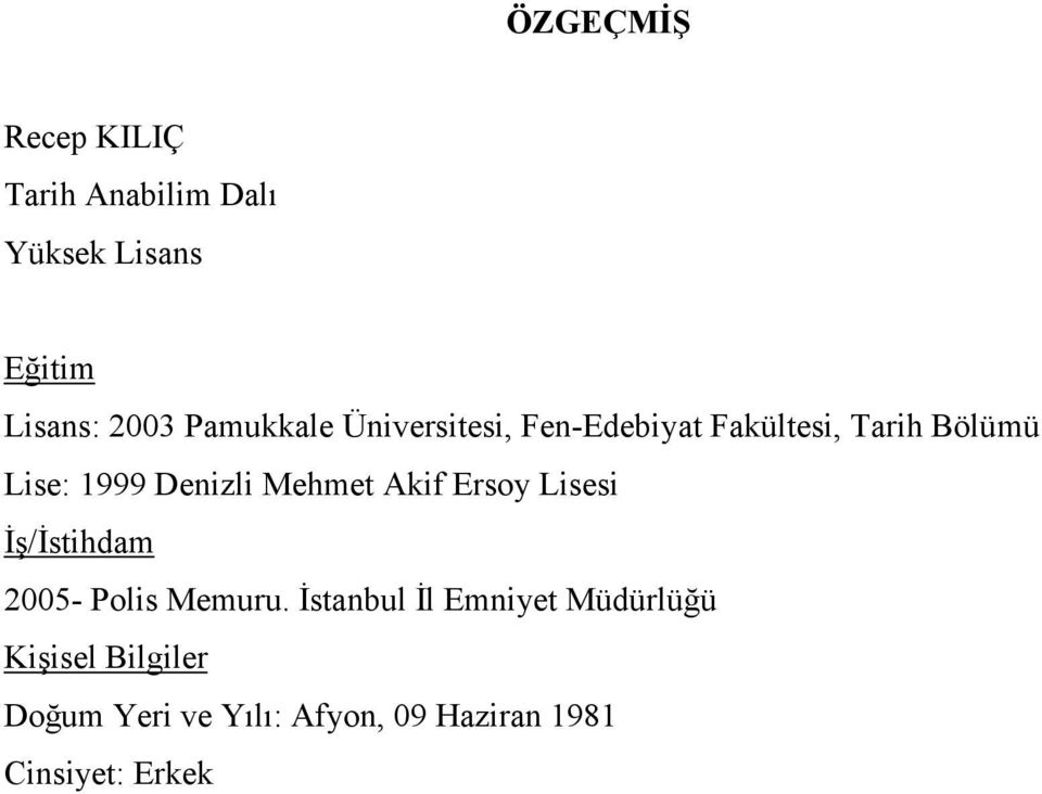 Mehmet Akif Ersoy Lisesi Đş/Đstihdam 2005- Polis Memuru.