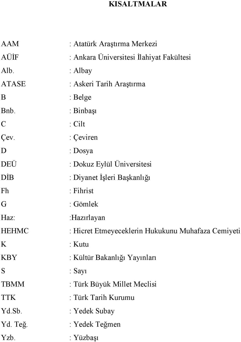 Çeviren : Dosya : Dokuz Eylül Üniversitesi : Diyanet Đşleri Başkanlığı : Fihrist : Gömlek :Hazırlayan : Hicret Etmeyeceklerin