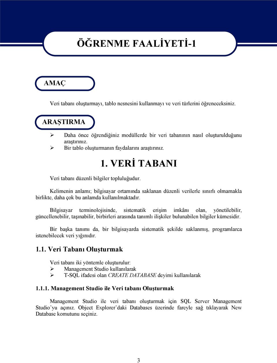 VERİ TABANI Veri tabanı düzenli bilgiler topluluğudur. Kelimenin anlamı; bilgisayar ortamında saklanan düzenli verilerle sınırlı olmamakla birlikte, daha çok bu anlamda kullanılmaktadır.