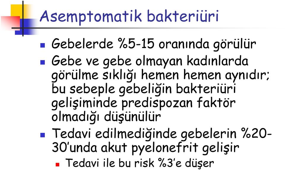 bakteriüri gelişiminde predispozan faktör olmadığı düşünülür Tedavi