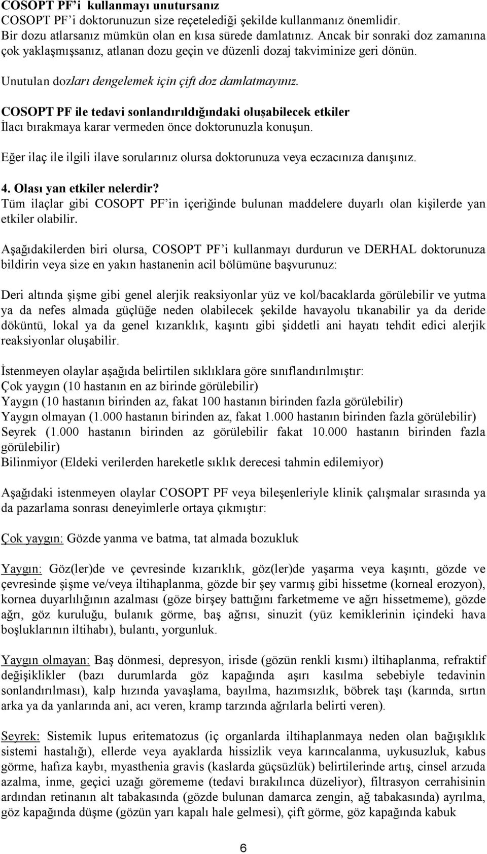 COSOPT PF ile tedavi sonlandırıldığındaki oluşabilecek etkiler İlacı bırakmaya karar vermeden önce doktorunuzla konuşun.