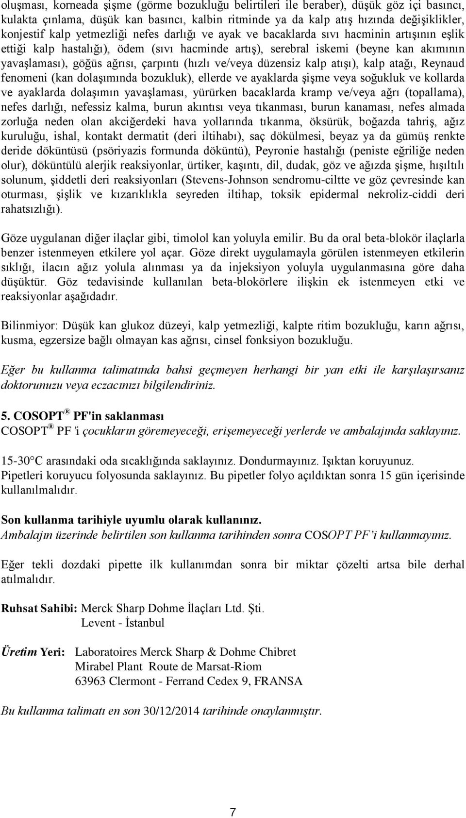 çarpıntı (hızlı ve/veya düzensiz kalp atışı), kalp atağı, Reynaud fenomeni (kan dolaşımında bozukluk), ellerde ve ayaklarda şişme veya soğukluk ve kollarda ve ayaklarda dolaşımın yavaşlaması,