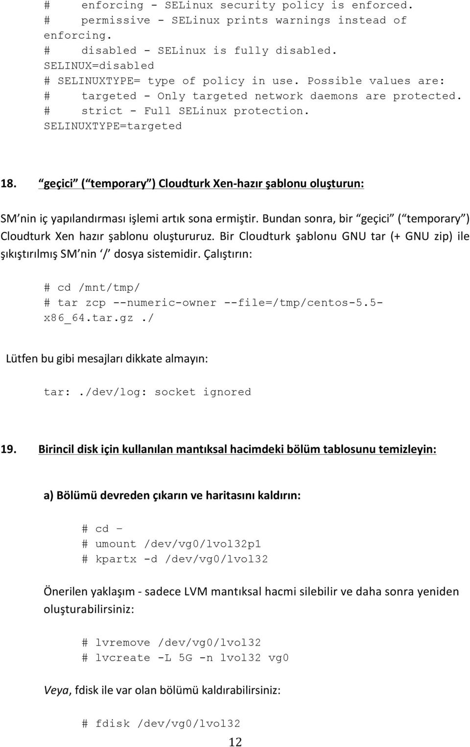 geçici ( temporary ) Cloudturk Xen- hazır şablonu oluşturun: SM nin iç yapılandırması işlemi artık sona ermiştir. Bundan sonra, bir geçici ( temporary ) Cloudturk Xen hazır şablonu oluştururuz.