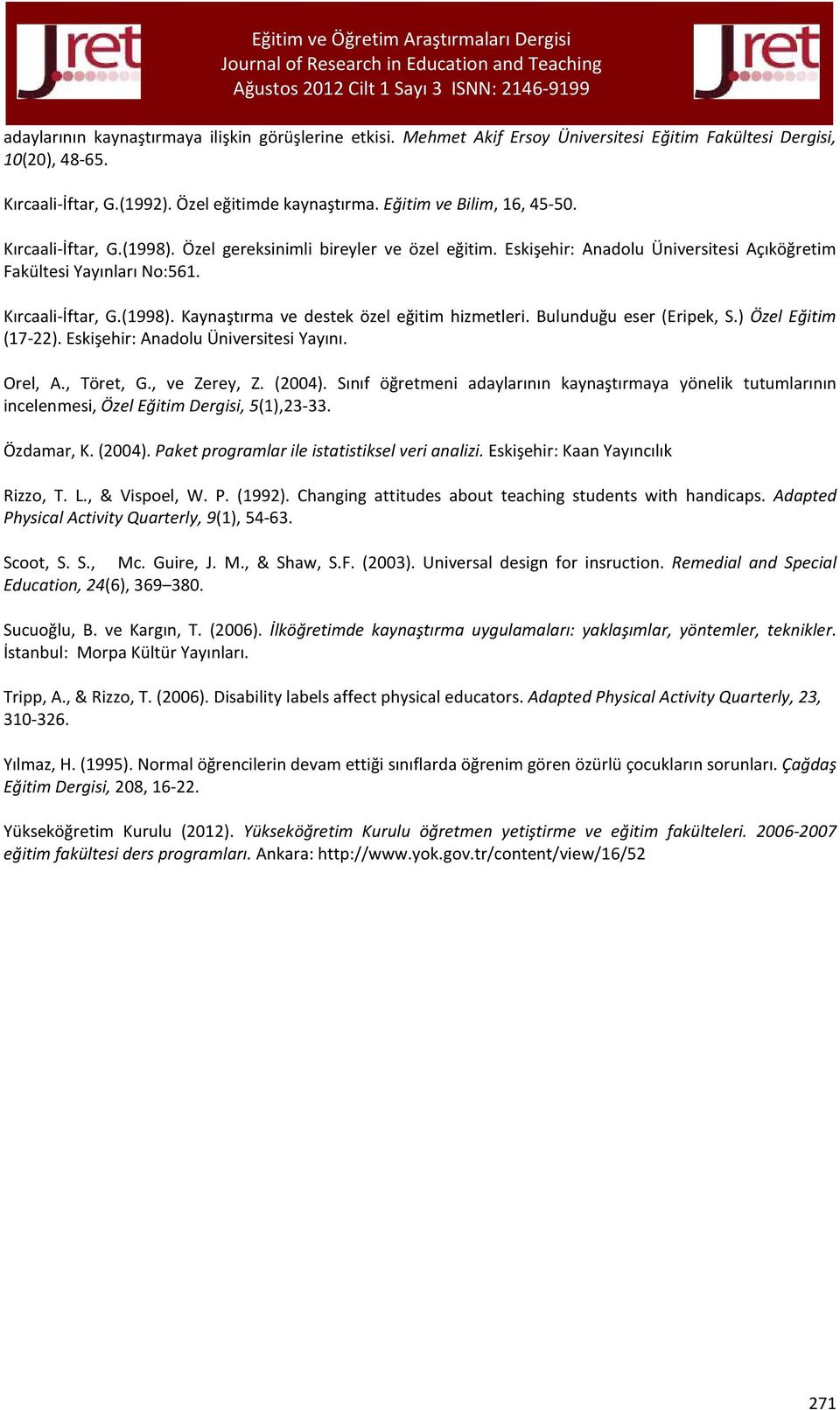 Bulunduğu eser (Eripek, S.) Özel Eğitim (17-22). Eskişehir: Anadolu Üniversitesi Yayını. Orel, A., Töret, G., ve Zerey, Z. (2004).
