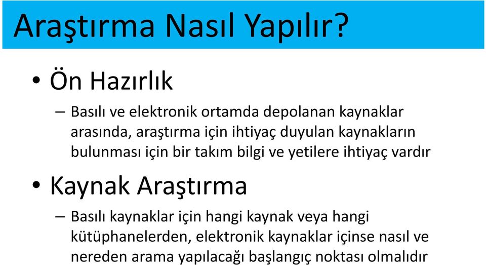 ihtiyaç duyulan kaynakların bulunması için bir takım bilgi ve yetilere ihtiyaç vardır