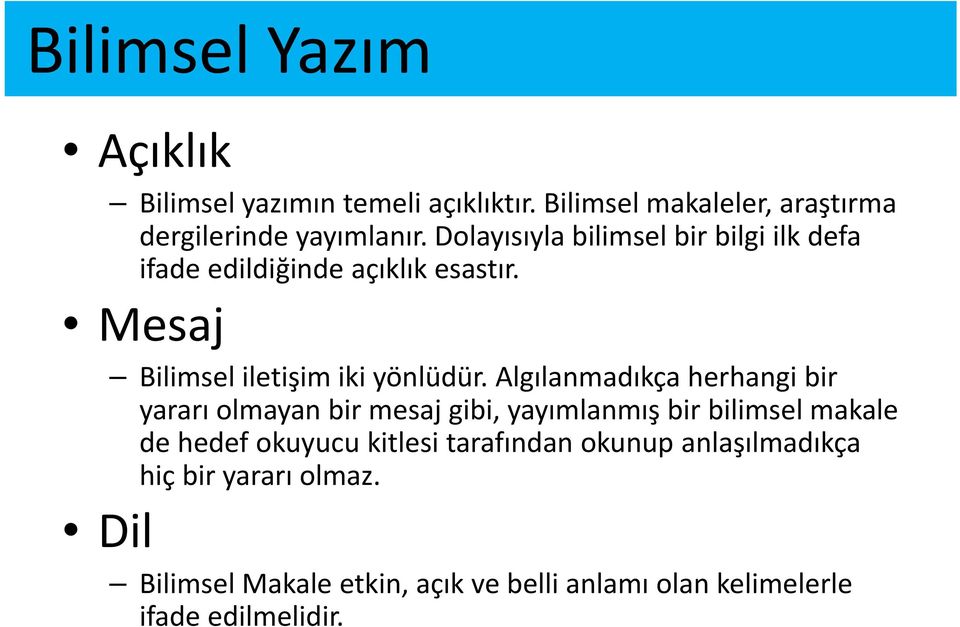 Algılanmadıkça herhangi bir yararı olmayan bir mesaj gibi, yayımlanmış bir bilimsel makale de hedef okuyucu kitlesi