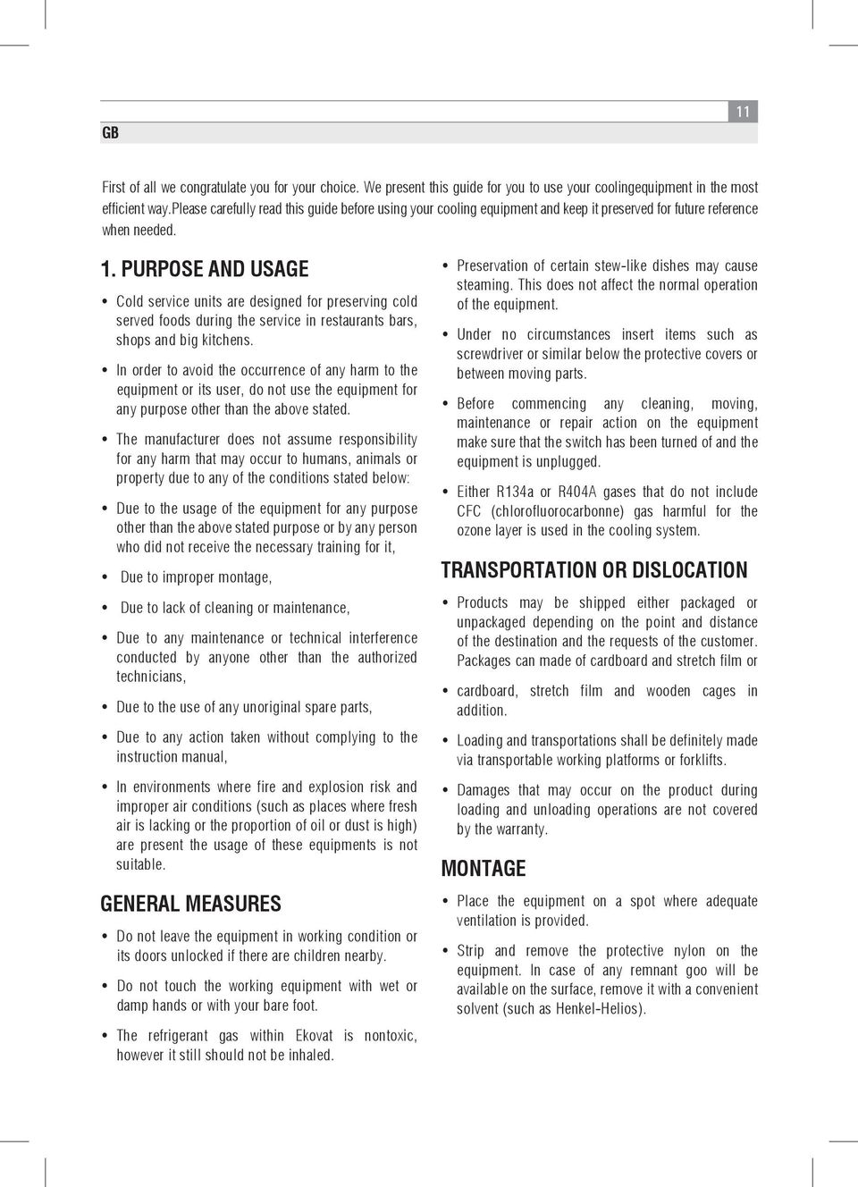 PURPOSE AND USAGE Cold service units are designed for preserving cold served foods during the service in restaurants bars, shops and big kitchens.