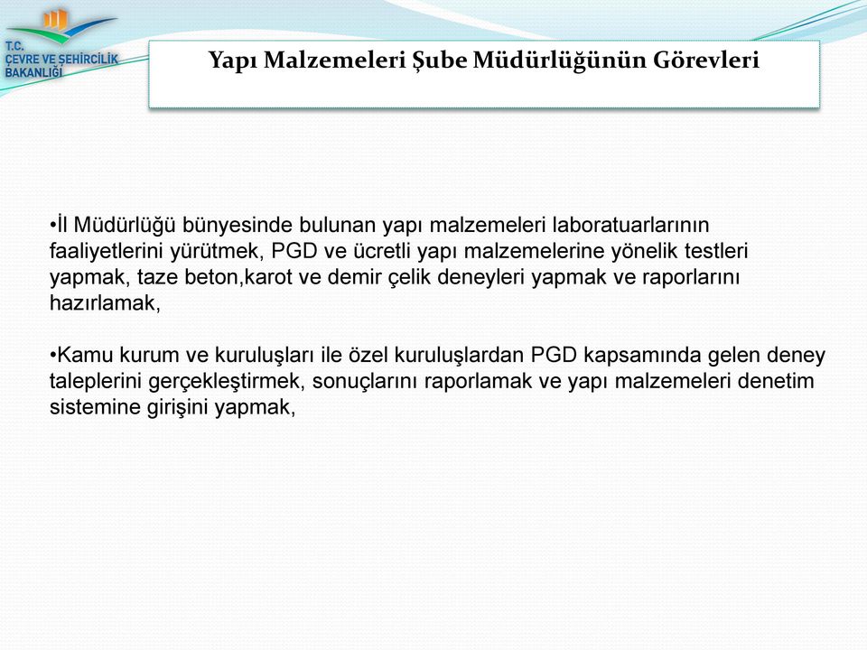 çelik deneyleri yapmak ve raporlarını hazırlamak, Kamu kurum ve kuruluşları ile özel kuruluşlardan PGD kapsamında