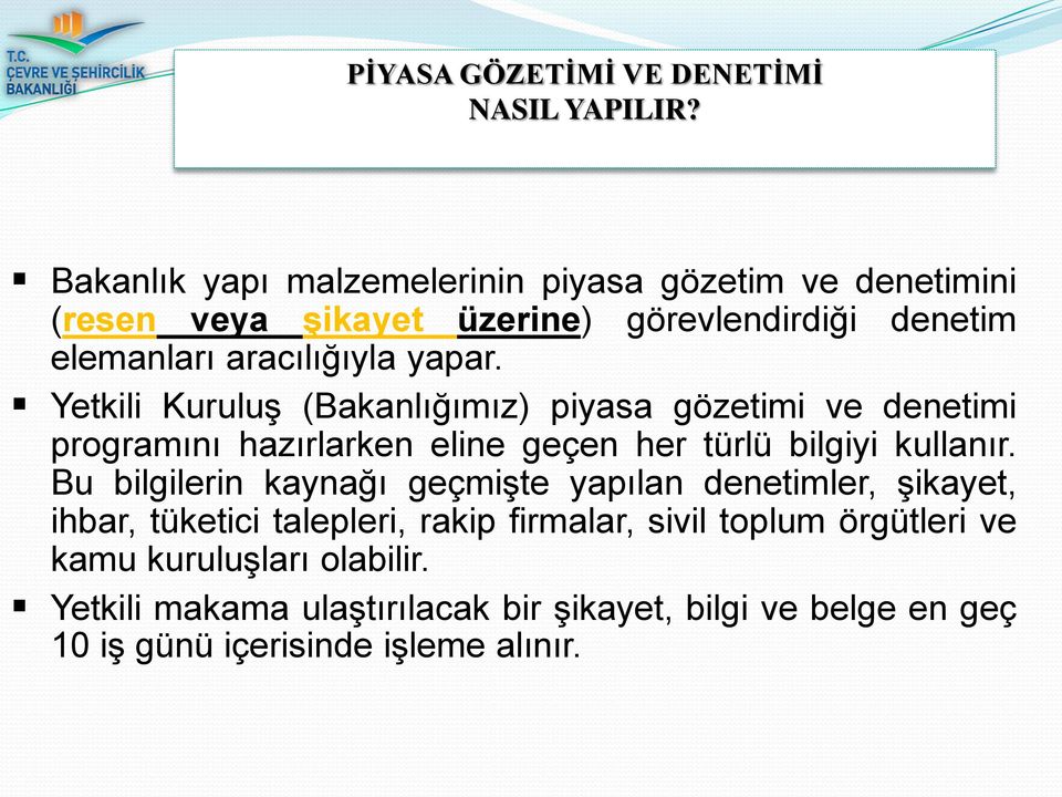 Yetkili Kuruluş (Bakanlığımız) piyasa gözetimi ve denetimi programını hazırlarken eline geçen her türlü bilgiyi kullanır.